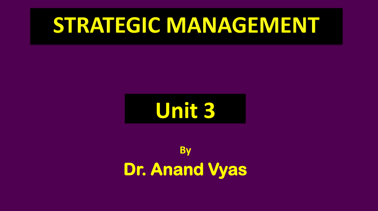 Strategic Management Unit 3 2023 – Notes For MBA By Dr Anand Vyas